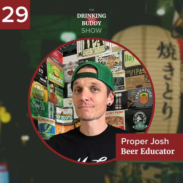 The Drinking Buddy Show Episode 29 Beer Educator Proper Josh The Drinking Buddy Shop